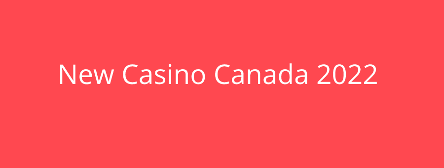 New Casino Canada 2022